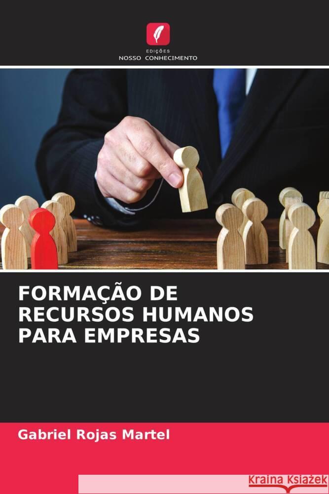 FORMAÇÃO DE RECURSOS HUMANOS PARA EMPRESAS Rojas Martel, Gabriel 9786205121696