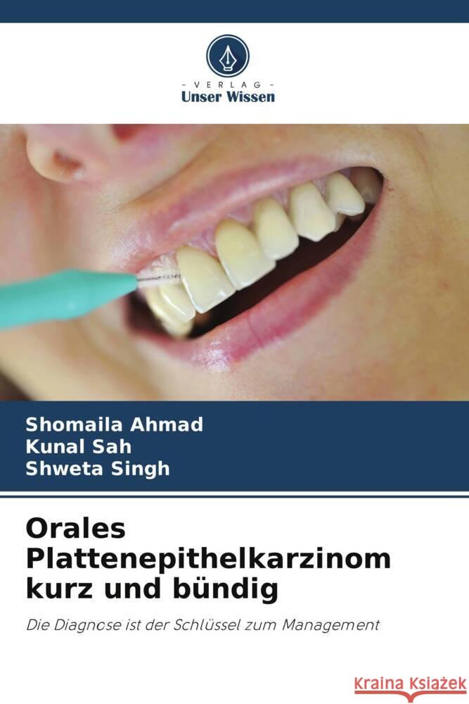 Orales Plattenepithelkarzinom kurz und bündig Ahmad, Shomaila, Sah, Kunal, Singh, Shweta 9786205122204