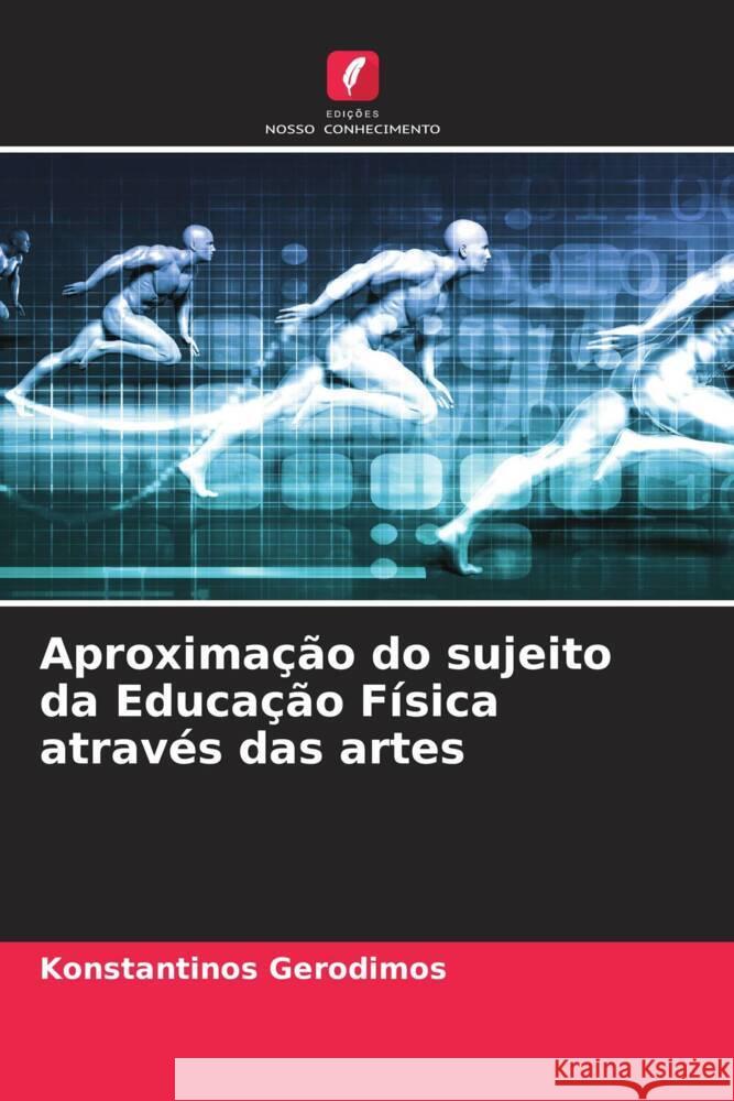 Aproximação do sujeito da Educação Física através das artes Gerodimos, Konstantinos 9786205122259
