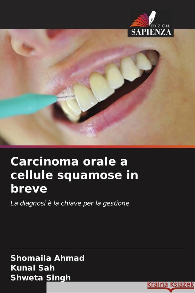 Carcinoma orale a cellule squamose in breve Ahmad, Shomaila, Sah, Kunal, Singh, Shweta 9786205122273