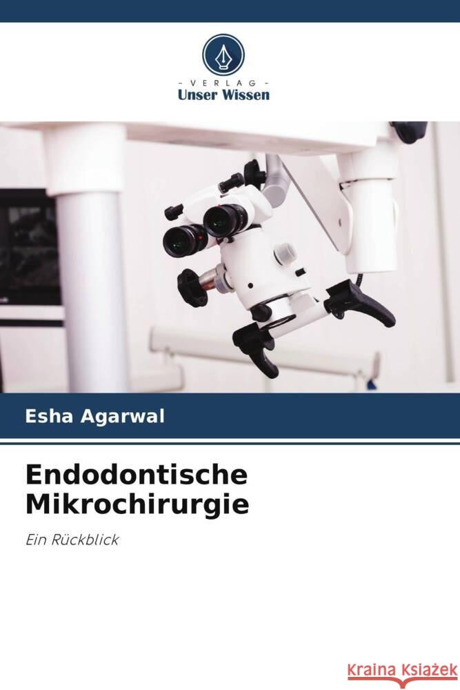 Endodontische Mikrochirurgie Agarwal, Esha 9786205123362