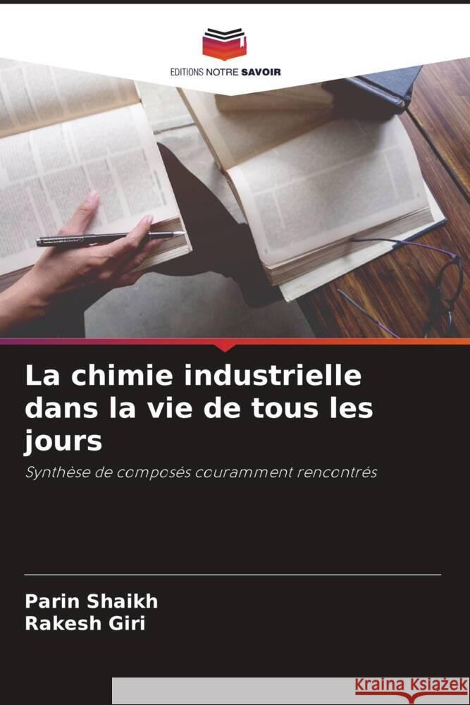 La chimie industrielle dans la vie de tous les jours Shaikh, Parin, Giri, Rakesh 9786205123522 Editions Notre Savoir