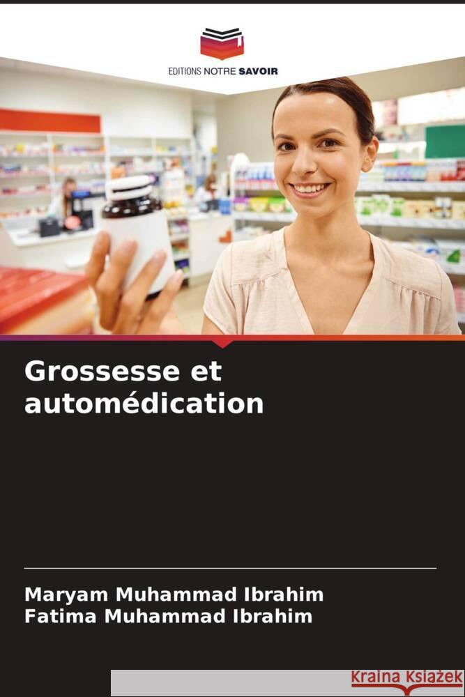 Grossesse et automédication Muhammad Ibrahim, Maryam, Muhammad Ibrahim, Fatima 9786205123638