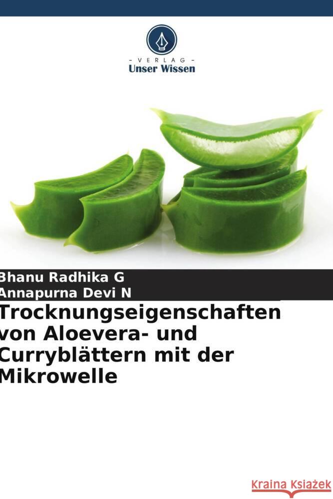 Trocknungseigenschaften von Aloevera- und Curryblättern mit der Mikrowelle G, Bhanu Radhika, N, Annapurna Devi 9786205123850