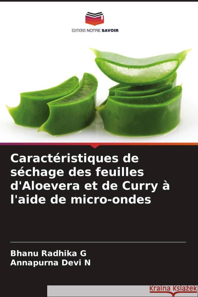 Caractéristiques de séchage des feuilles d'Aloevera et de Curry à l'aide de micro-ondes G, Bhanu Radhika, N, Annapurna Devi 9786205123874