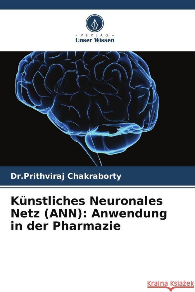 Künstliches Neuronales Netz (ANN): Anwendung in der Pharmazie Chakraborty, Dr.Prithviraj 9786205123911