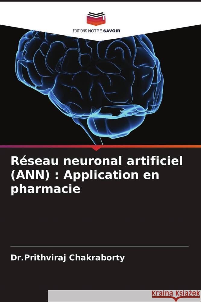 Réseau neuronal artificiel (ANN) : Application en pharmacie Chakraborty, Dr.Prithviraj 9786205123935