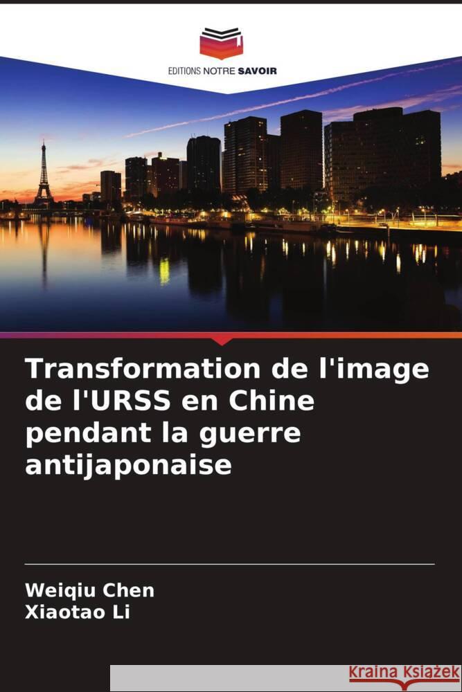 Transformation de l'image de l'URSS en Chine pendant la guerre antijaponaise Chen, Weiqiu, Li, Xiaotao 9786205124062