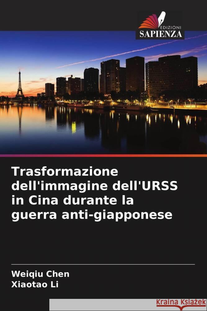 Trasformazione dell'immagine dell'URSS in Cina durante la guerra anti-giapponese Chen, Weiqiu, Li, Xiaotao 9786205124079