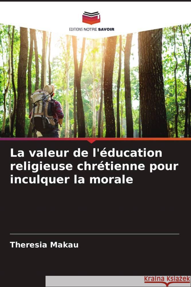 La valeur de l'éducation religieuse chrétienne pour inculquer la morale Makau, Theresia 9786205124178