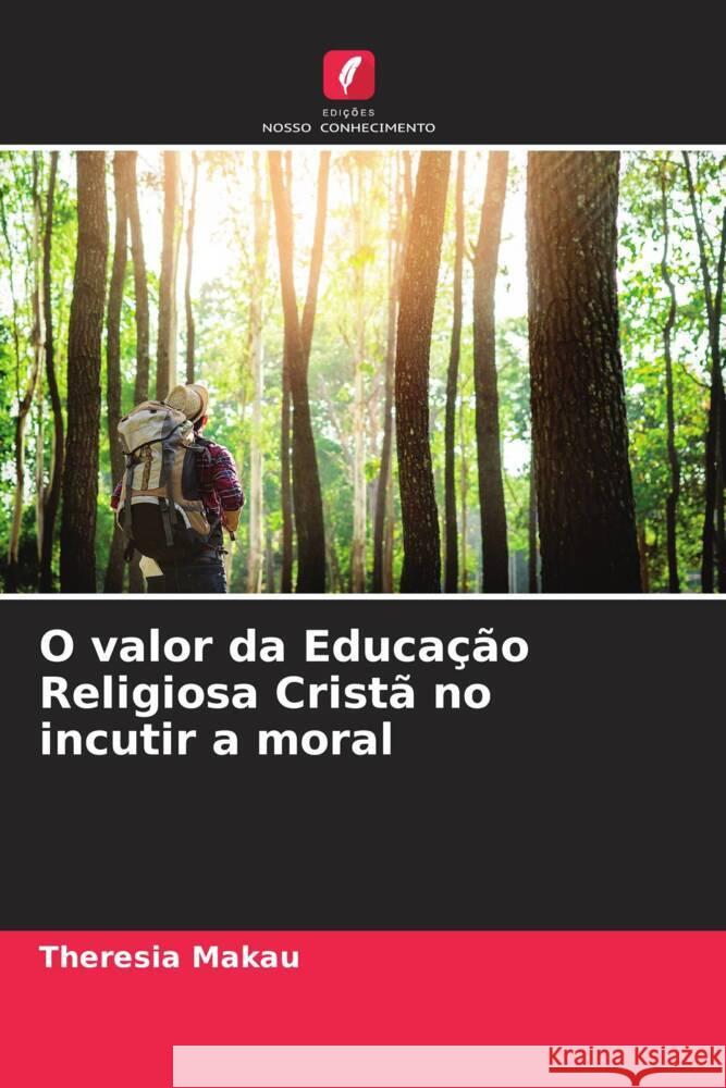 O valor da Educação Religiosa Cristã no incutir a moral Makau, Theresia 9786205124192