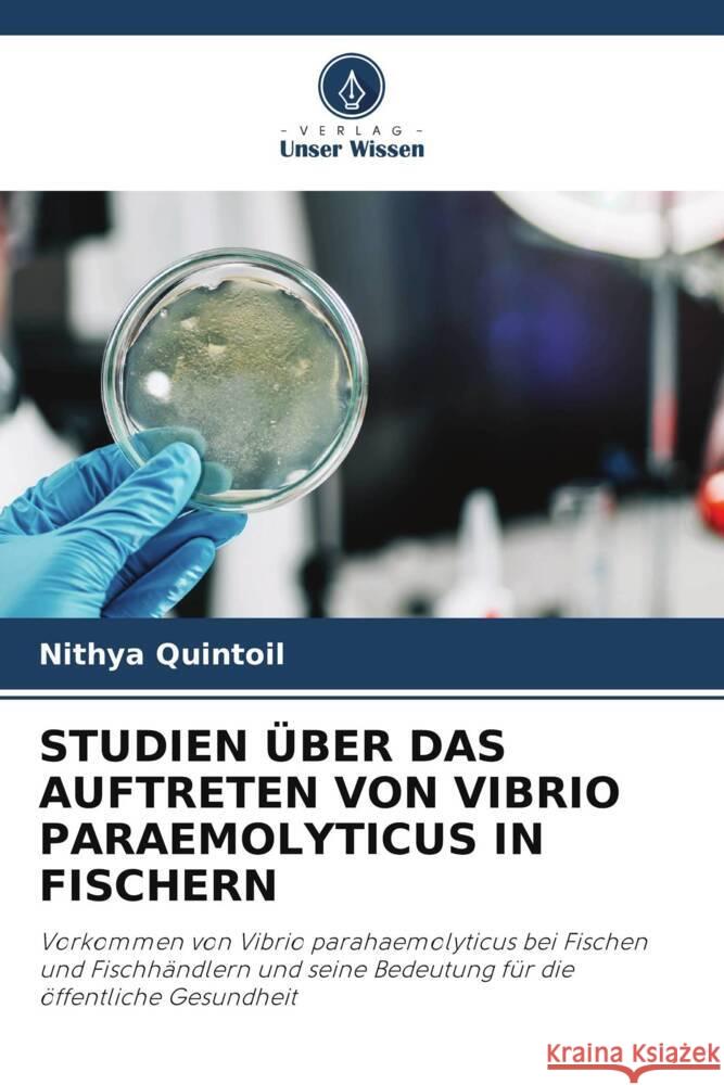 STUDIEN ÜBER DAS AUFTRETEN VON VIBRIO PARAEMOLYTICUS IN FISCHERN Quintoil, Nithya 9786205124277