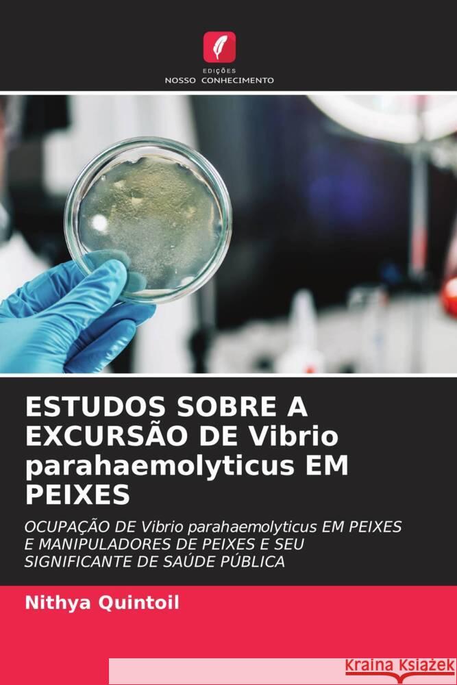 ESTUDOS SOBRE A EXCURSÃO DE Vibrio parahaemolyticus EM PEIXES Quintoil, Nithya 9786205124314