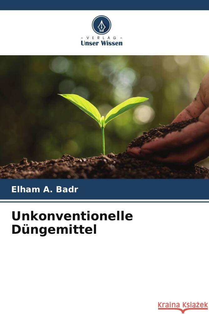 Unkonventionelle Düngemittel A. Badr, Elham 9786205124444