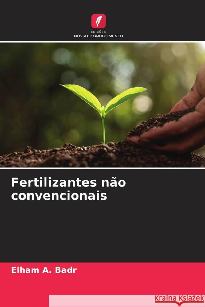 Fertilizantes não convencionais A. Badr, Elham 9786205124482 Edições Nosso Conhecimento