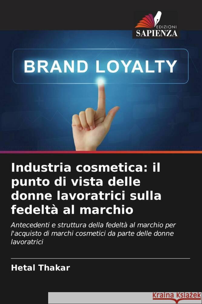 Industria cosmetica: il punto di vista delle donne lavoratrici sulla fedeltà al marchio Thakar, Hetal 9786205124895