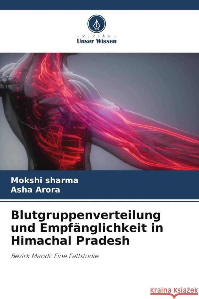 Blutgruppenverteilung und Empfänglichkeit in Himachal Pradesh sharma, Mokshi, Arora, Asha 9786205125151