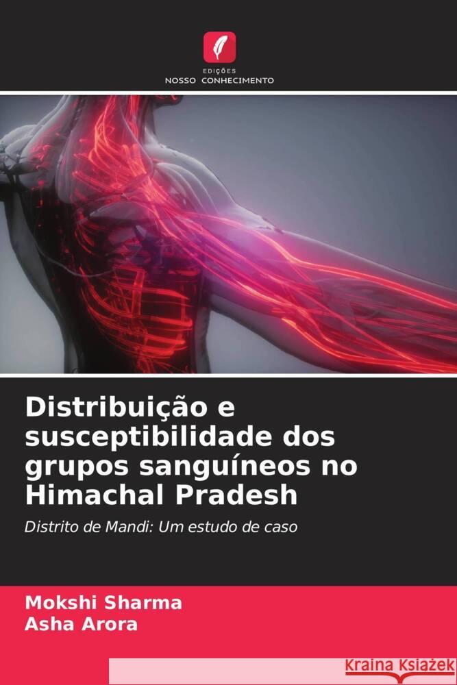 Distribuição e susceptibilidade dos grupos sanguíneos no Himachal Pradesh sharma, Mokshi, Arora, Asha 9786205125205