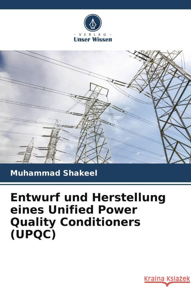 Entwurf und Herstellung eines Unified Power Quality Conditioners (UPQC) Shakeel, Muhammad 9786205126011