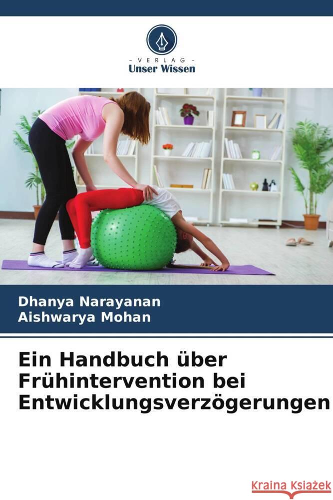 Ein Handbuch über Frühintervention bei Entwicklungsverzögerungen Narayanan, Dhanya, Mohan, Aishwarya 9786205126134