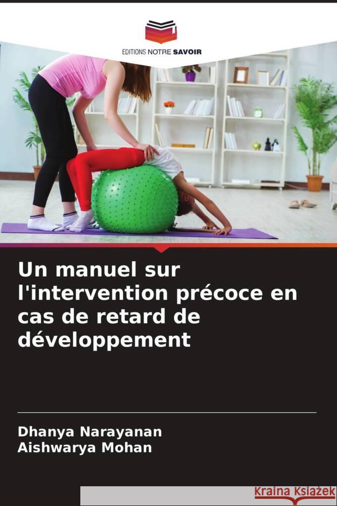 Un manuel sur l'intervention précoce en cas de retard de développement Narayanan, Dhanya, Mohan, Aishwarya 9786205126158