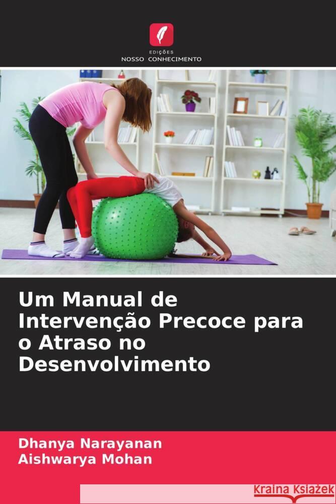 Um Manual de Intervenção Precoce para o Atraso no Desenvolvimento Narayanan, Dhanya, Mohan, Aishwarya 9786205126172