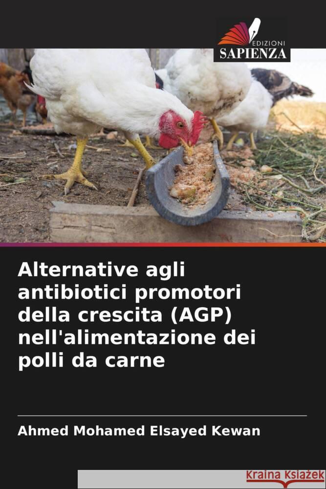 Alternative agli antibiotici promotori della crescita (AGP) nell'alimentazione dei polli da carne Mohamed Elsayed Kewan, Ahmed 9786205126592