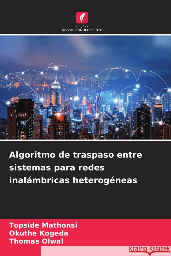 Algoritmo de traspaso entre sistemas para redes inalámbricas heterogéneas Mathonsi, Topside, Kogeda, Okuthe, Olwal, Thomas 9786205126660