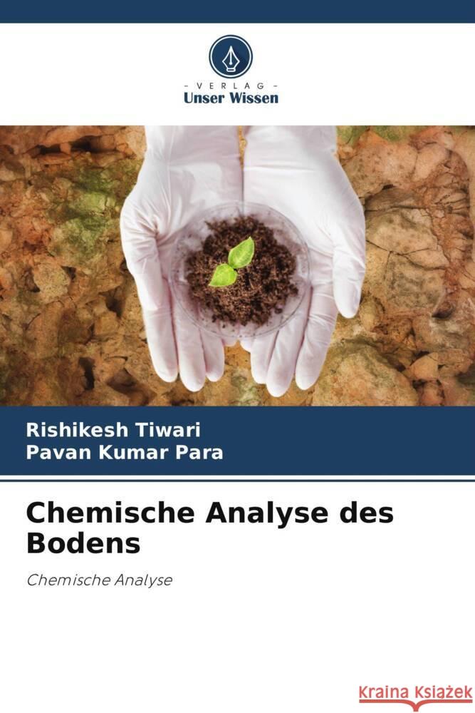 Chemische Analyse des Bodens Tiwari, Rishikesh, Para, Pavan Kumar 9786205126677 Verlag Unser Wissen