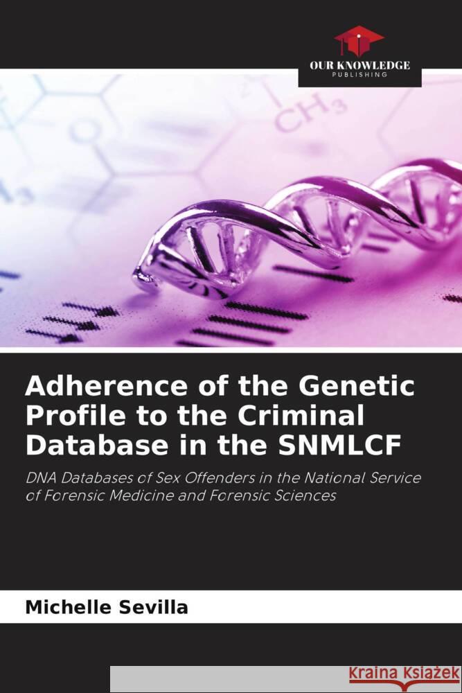 Adherence of the Genetic Profile to the Criminal Database in the SNMLCF Sevilla, Michelle 9786205126738 Our Knowledge Publishing