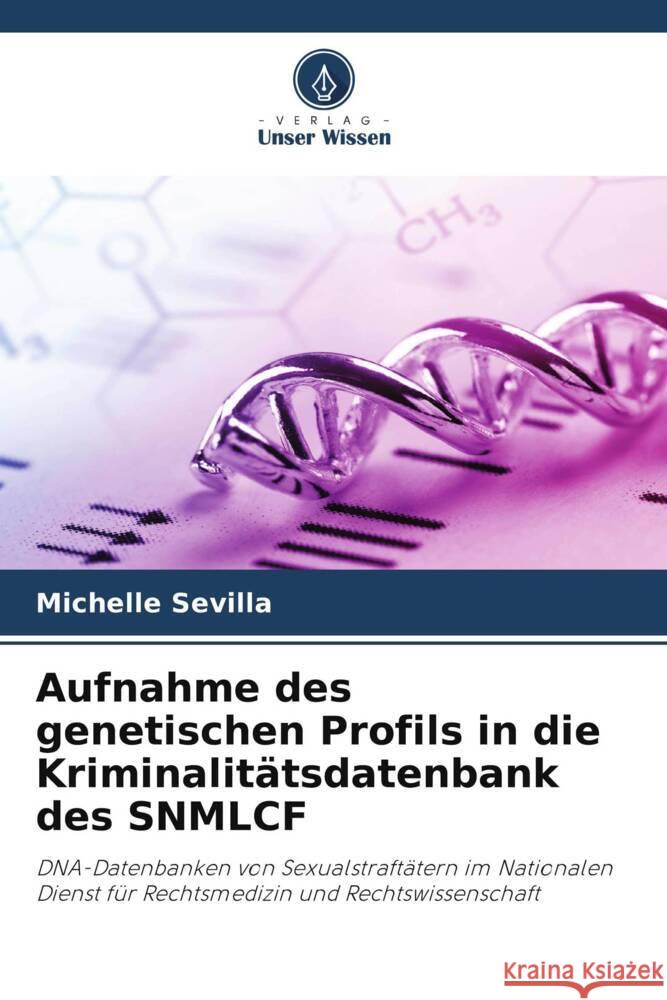 Aufnahme des genetischen Profils in die Kriminalitätsdatenbank des SNMLCF Sevilla, Michelle 9786205126745 Verlag Unser Wissen