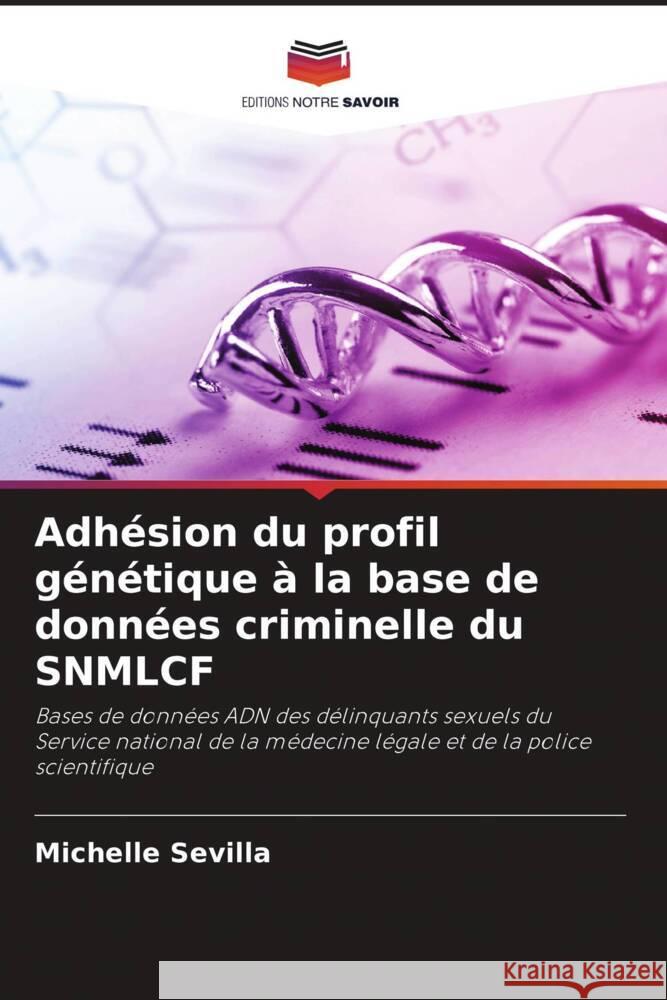 Adhésion du profil génétique à la base de données criminelle du SNMLCF Sevilla, Michelle 9786205126752 Editions Notre Savoir