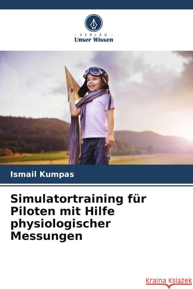 Simulatortraining für Piloten mit Hilfe physiologischer Messungen Kumpas, Ismail 9786205126813 Verlag Unser Wissen