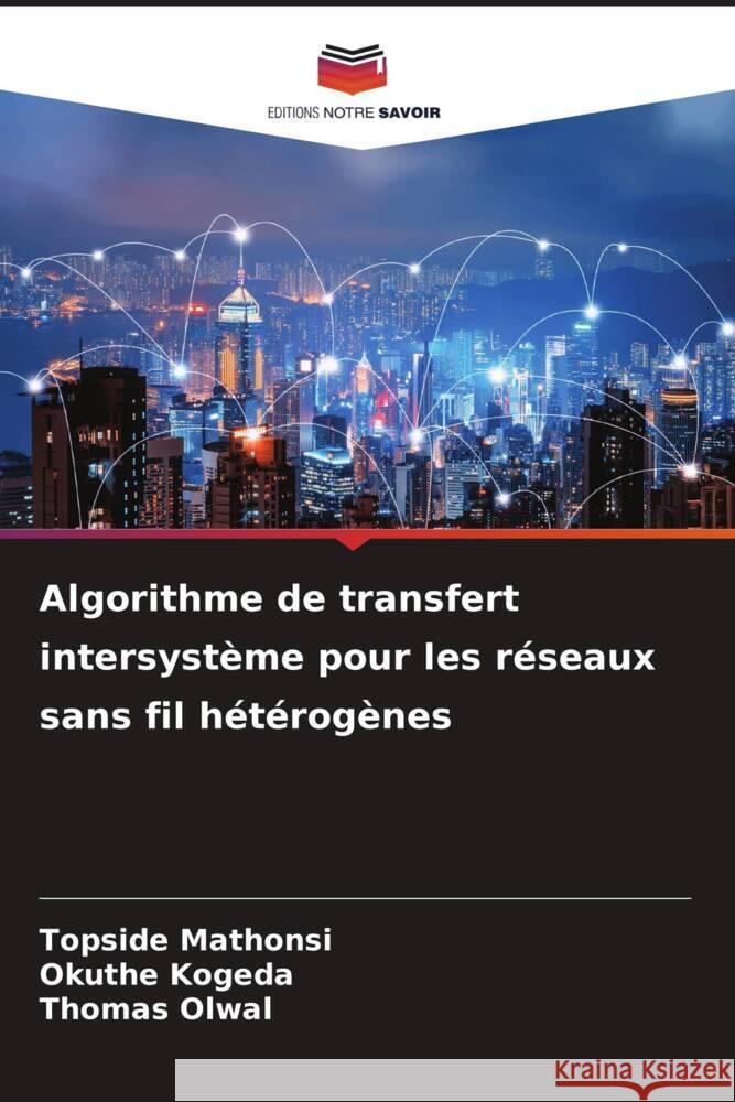 Algorithme de transfert intersystème pour les réseaux sans fil hétérogènes Mathonsi, Topside, Kogeda, Okuthe, Olwal, Thomas 9786205126820