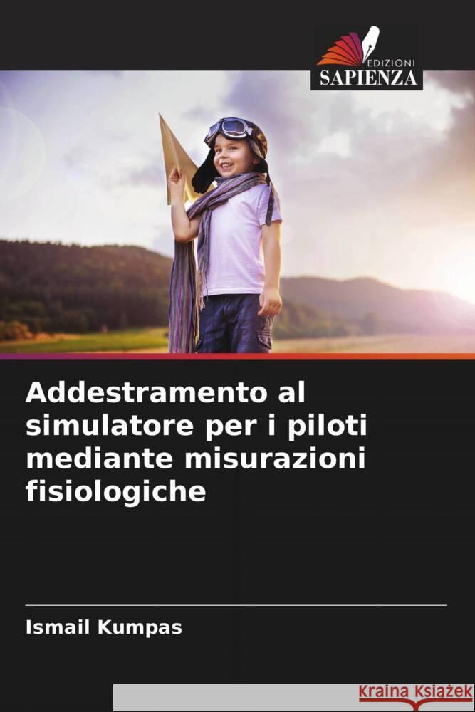 Addestramento al simulatore per i piloti mediante misurazioni fisiologiche Kumpas, Ismail 9786205126851