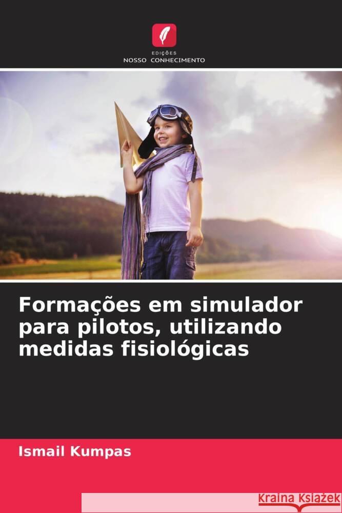 Formações em simulador para pilotos, utilizando medidas fisiológicas Kumpas, Ismail 9786205126875