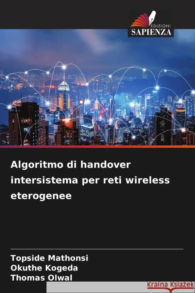 Algoritmo di handover intersistema per reti wireless eterogenee Mathonsi, Topside, Kogeda, Okuthe, Olwal, Thomas 9786205126943