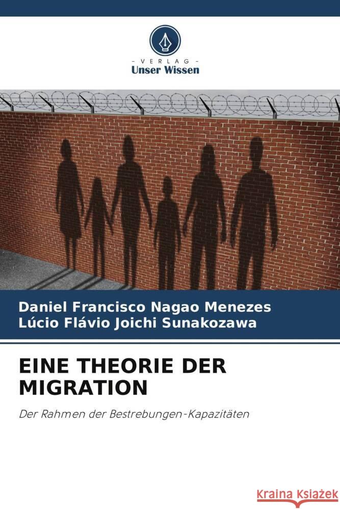 EINE THEORIE DER MIGRATION Nagao Menezes, Daniel Francisco, Joichi Sunakozawa, Lúcio Flávio 9786205126967