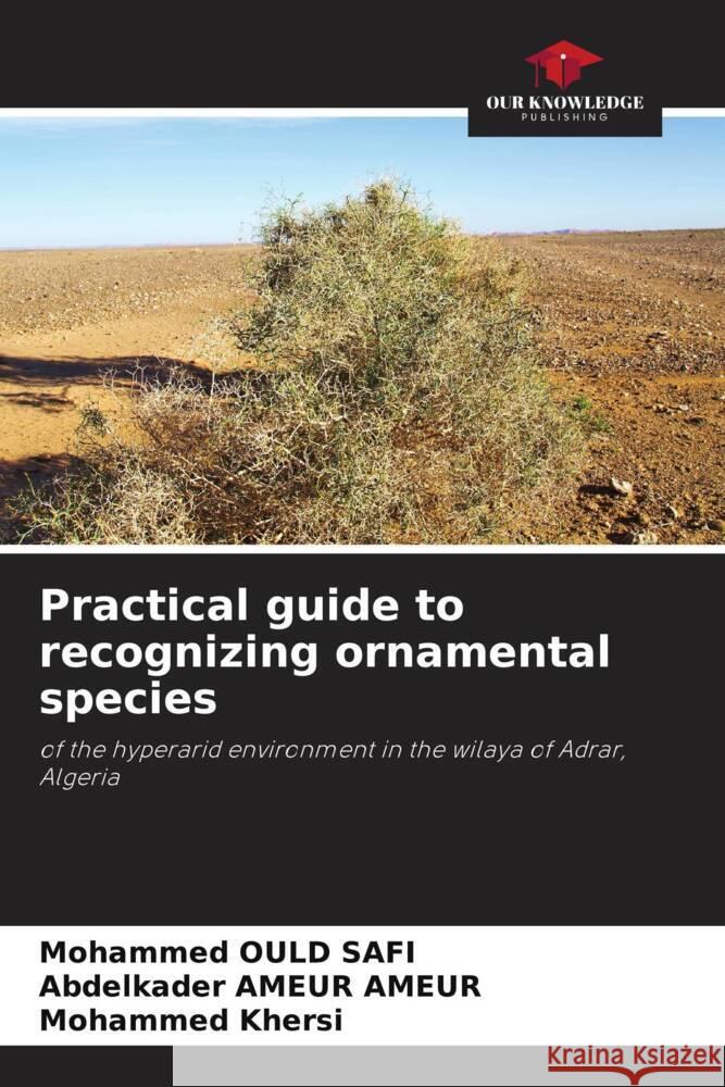 Practical guide to recognizing ornamental species OULD SAFI, Mohammed, AMEUR AMEUR, Abdelkader, KHERSI, Mohammed 9786205127094