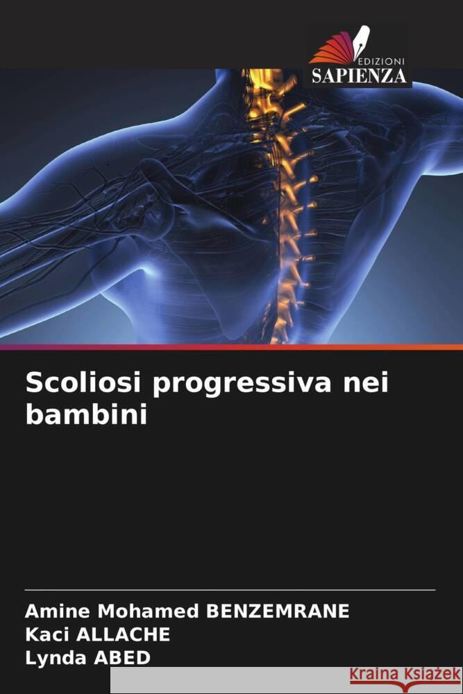 Scoliosi progressiva nei bambini BENZEMRANE, Amine Mohamed, Allache, Kaci, Abed, Lynda 9786205127445 Edizioni Sapienza