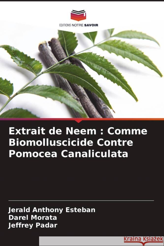 Extrait de Neem : Comme Biomolluscicide Contre Pomocea Canaliculata Esteban, Jerald Anthony, Morata, Darel, Padar, Jeffrey 9786205127483