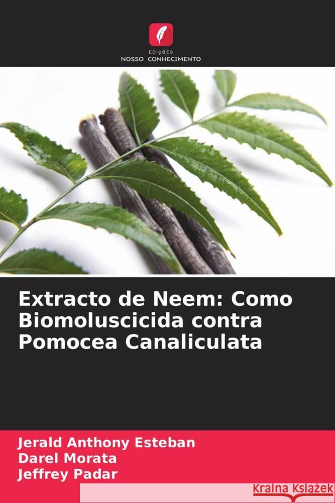 Extracto de Neem: Como Biomoluscicida contra Pomocea Canaliculata Esteban, Jerald Anthony, Morata, Darel, Padar, Jeffrey 9786205127513