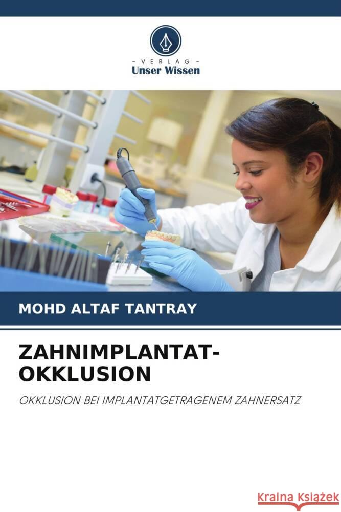 ZAHNIMPLANTAT-OKKLUSION Tantray, Mohd Altaf 9786205127643 Verlag Unser Wissen