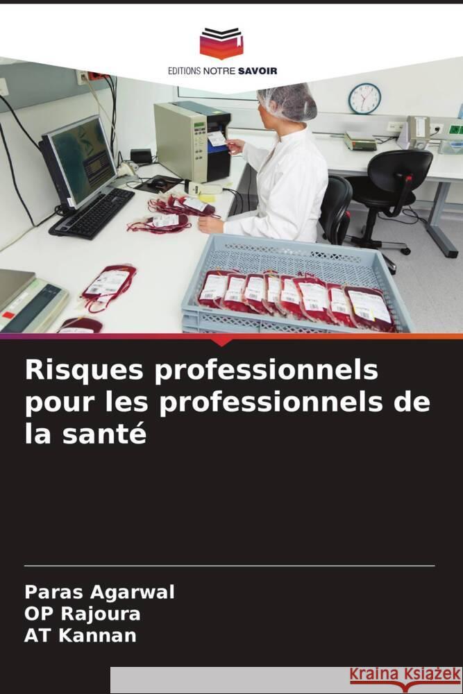 Risques professionnels pour les professionnels de la santé Agarwal, Paras, Rajoura, OP, Kannan, AT 9786205128275 Editions Notre Savoir