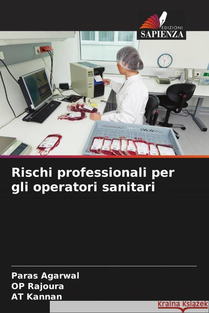 Rischi professionali per gli operatori sanitari Agarwal, Paras, Rajoura, OP, Kannan, AT 9786205128299 Edizioni Sapienza