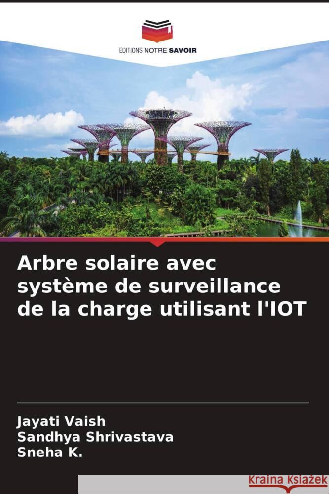 Arbre solaire avec système de surveillance de la charge utilisant l'IOT Vaish, Jayati, Shrivastava, Sandhya, K., Sneha 9786205128329 Editions Notre Savoir