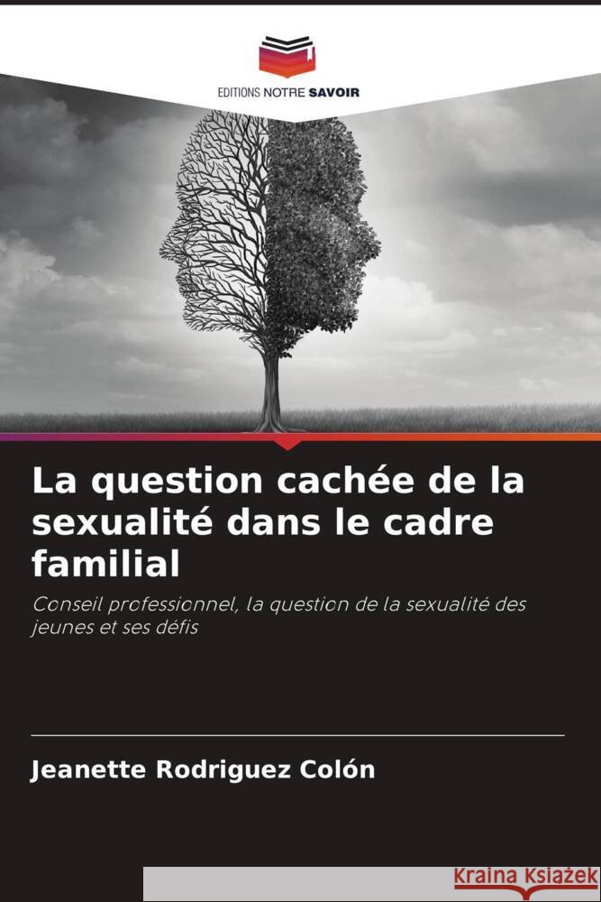 La question cachée de la sexualité dans le cadre familial Rodriguez Colón, Jeanette 9786205128671 Editions Notre Savoir