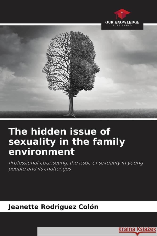 The hidden issue of sexuality in the family environment Rodriguez Colón, Jeanette 9786205128688