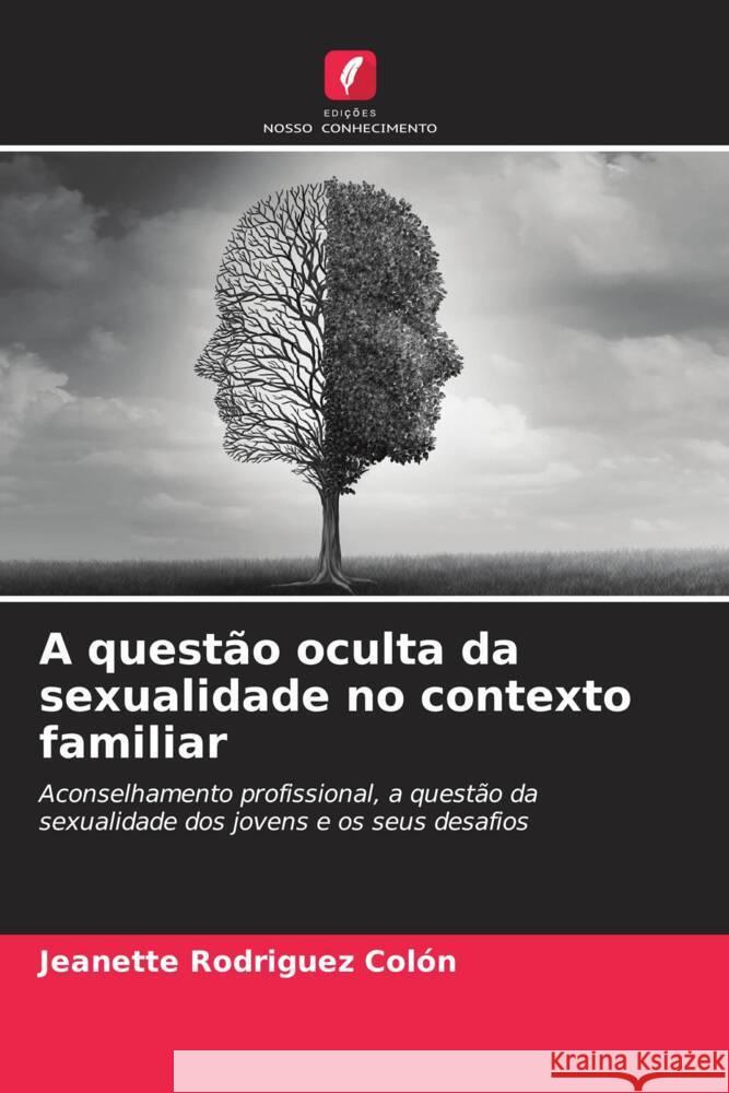 A questão oculta da sexualidade no contexto familiar Rodriguez Colón, Jeanette 9786205128701 Edições Nosso Conhecimento