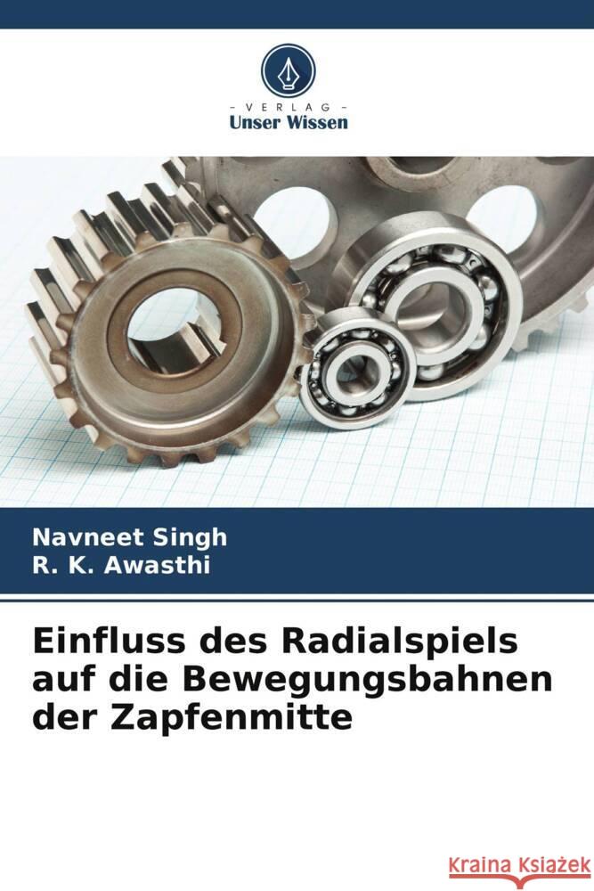 Einfluss des Radialspiels auf die Bewegungsbahnen der Zapfenmitte Singh, Navneet, Awasthi, R. K. 9786205129371